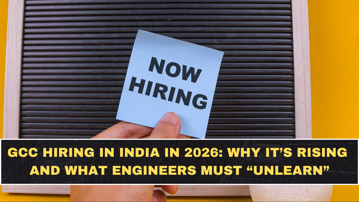 GCC Hiring in India in 2026: Why It’s Rising and What Engineers Must “Unlearn”