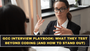 GCC Interview Playbook: What They Test Beyond Coding (and How to Stand Out)