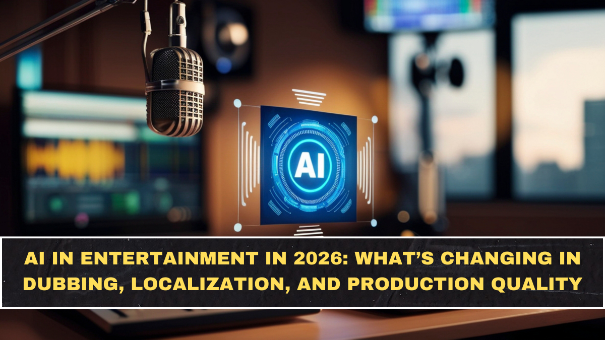 AI in Entertainment in 2026: What’s Changing in Dubbing, Localization, and Production Quality