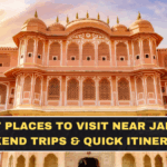 Best Places to Visit Near Jaipur: Weekend Trips & Quick Itineraries
