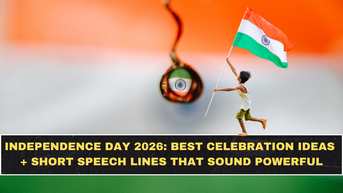 Independence Day 2026: Best Celebration Ideas + Short Speech Lines That Sound Powerful