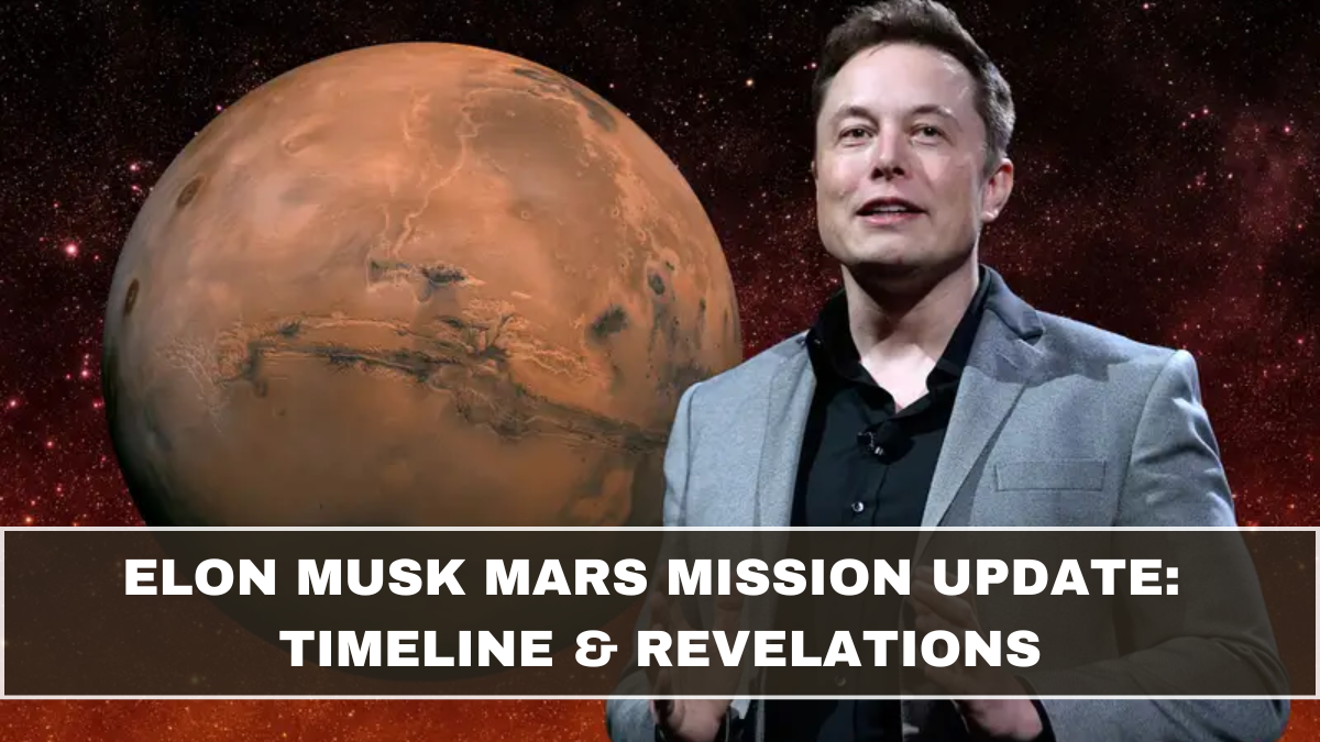 Elon Musk Mars Mission Update: Timeline & Revelations