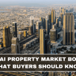 Dubai Property Market Boom: What Buyers Should Know