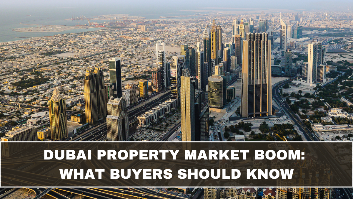 Dubai Property Market Boom: What Buyers Should Know