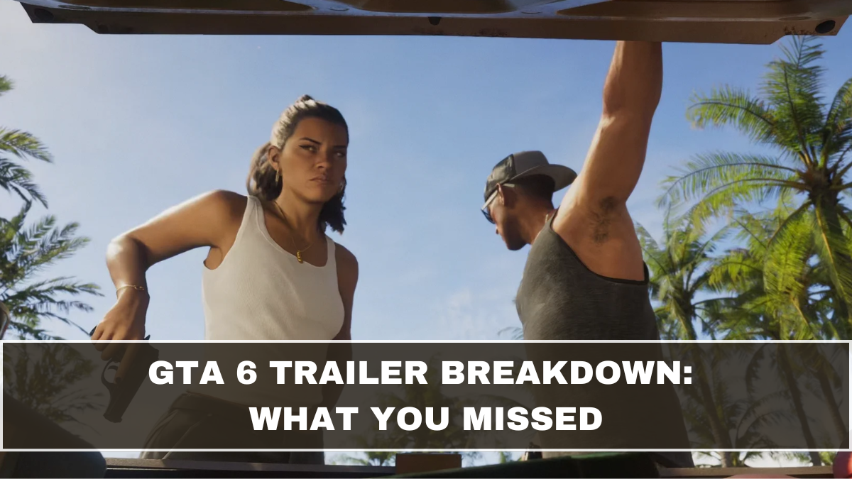 GTA 6 Trailer Breakdown: What You Missed