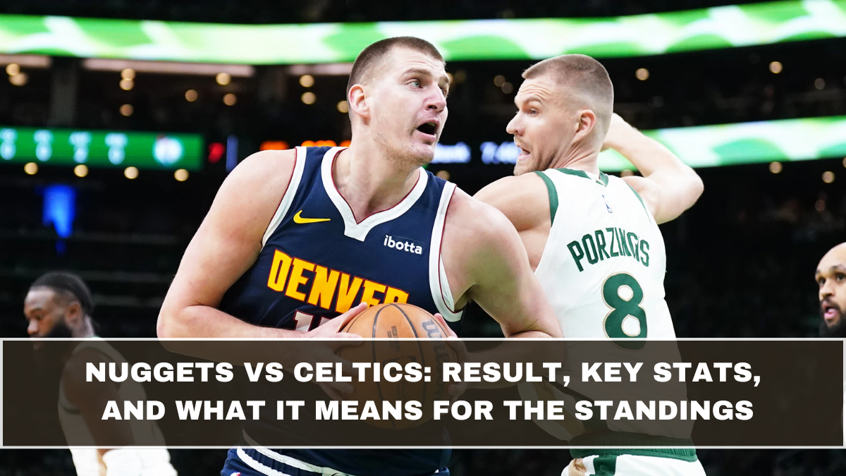 Nuggets vs Celtics: Result, Key Stats, and What It Means for the Standings