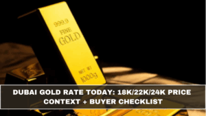 Dubai Gold Rate Today: 18K/22K/24K Price Context + Buyer Checklist (March 2026 Update)