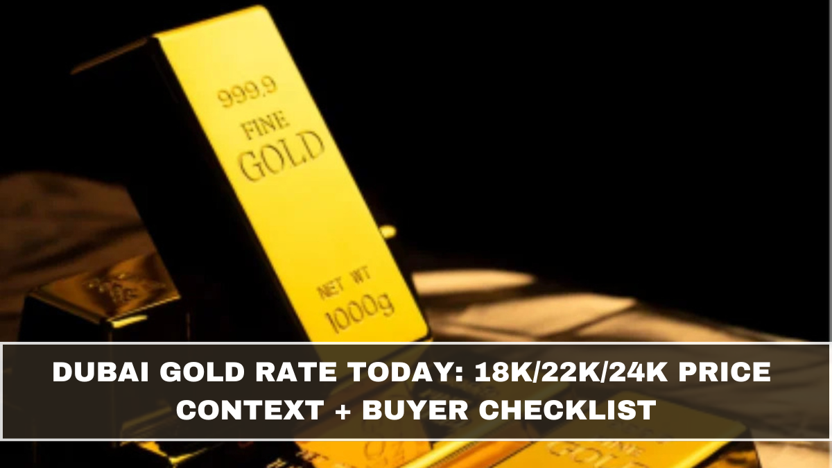 Dubai Gold Rate Today: 18K/22K/24K Price Context + Buyer Checklist (March 2026 Update)