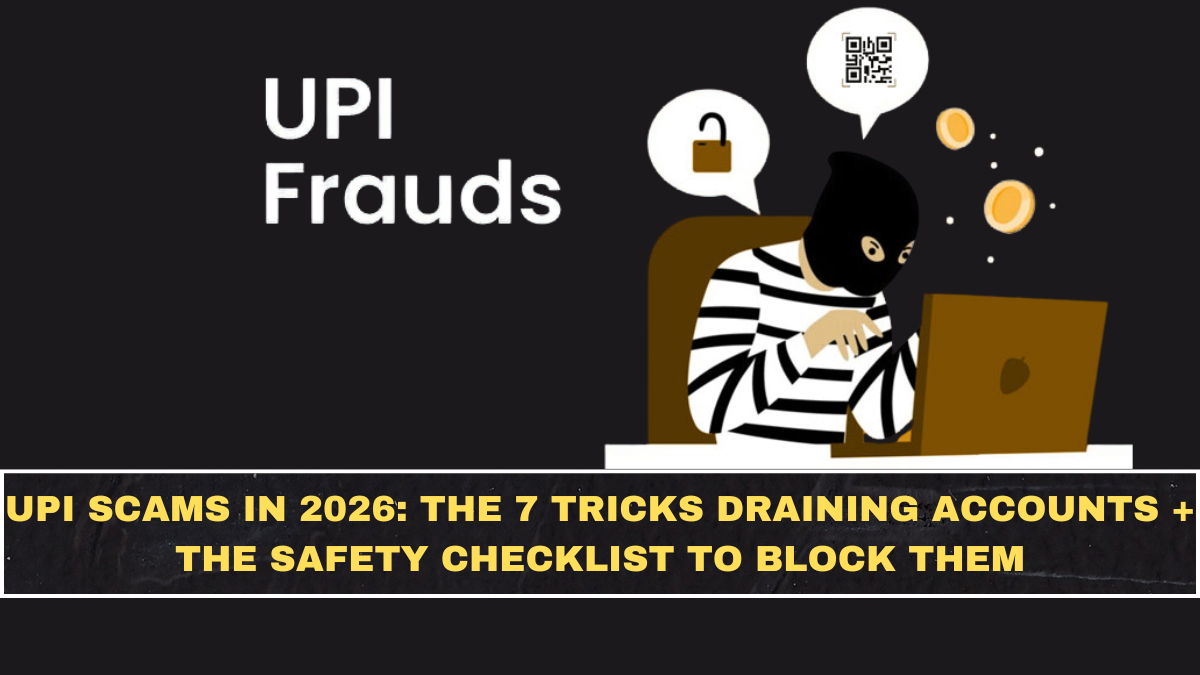 UPI Scams in 2026: The 7 Tricks Draining Accounts + The Safety Checklist to Block Them