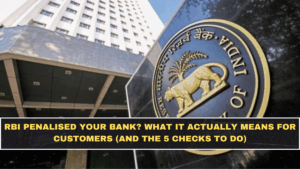 RBI Penalised Your Bank? What It Actually Means for Customers (and the 5 Checks to Do)