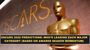 Oscars 2026 Predictions: Who’s Leading Each Major Category (Based on Awards Season Momentum)