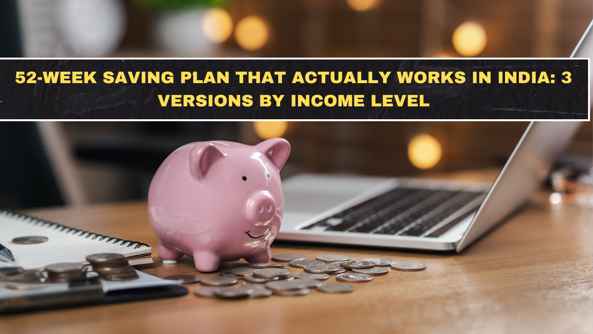 52-Week Saving Plan That Actually Works in India: 3 Versions by Income Level