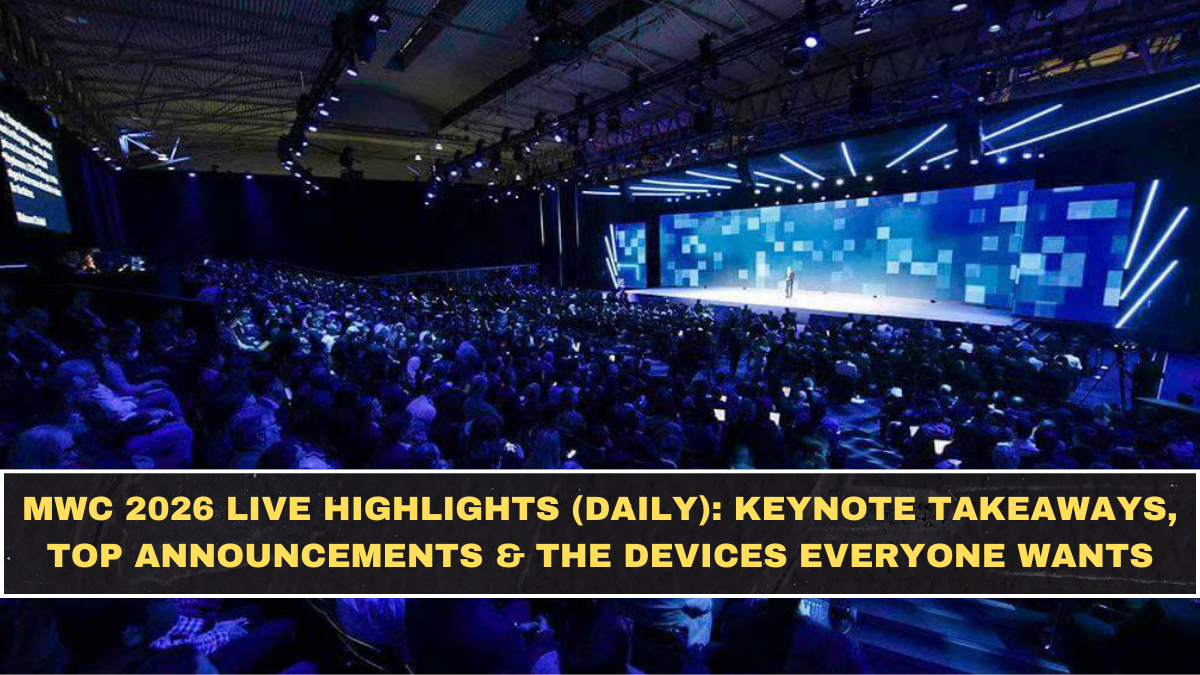 MWC 2026 Live Highlights (Daily): Keynote Takeaways, Top Announcements & The Devices Everyone Wants