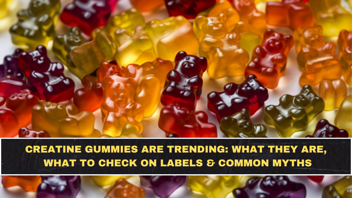 Creatine Gummies Are Trending: What They Are, What to Check on Labels & Common Myths