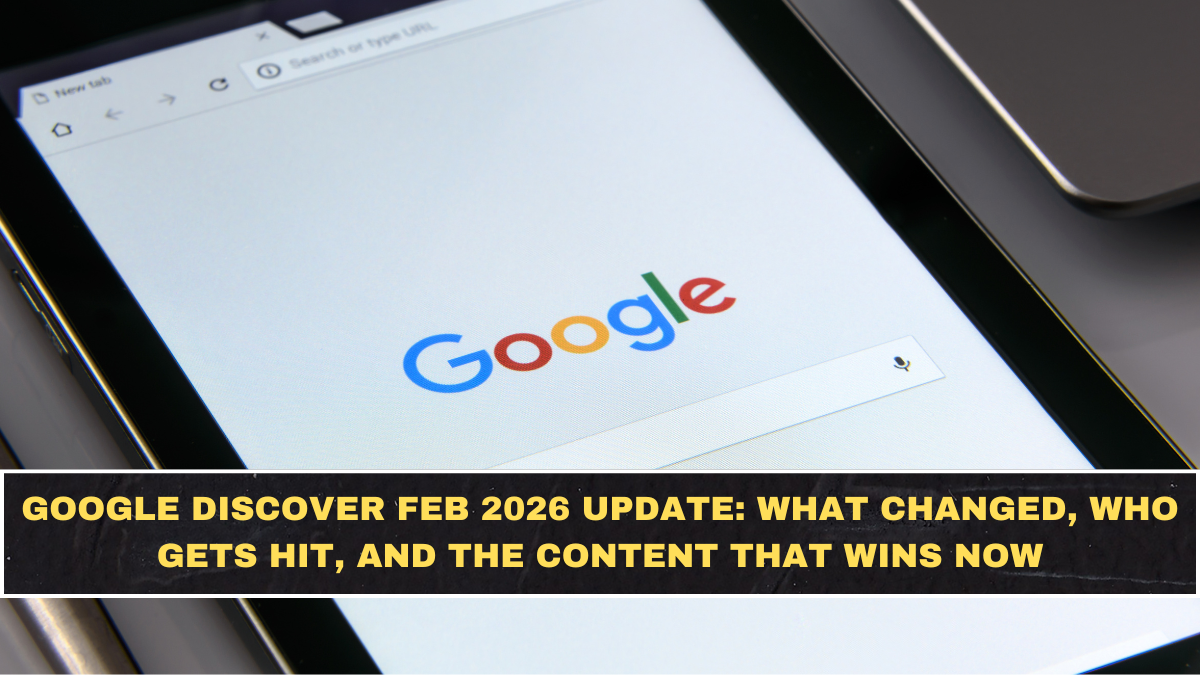 Google Discover Feb 2026 Update: What Changed, Who Gets Hit, and the Content That Wins Now
