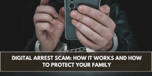Digital Arrest Scam: How It Works and How to Protect Your Family