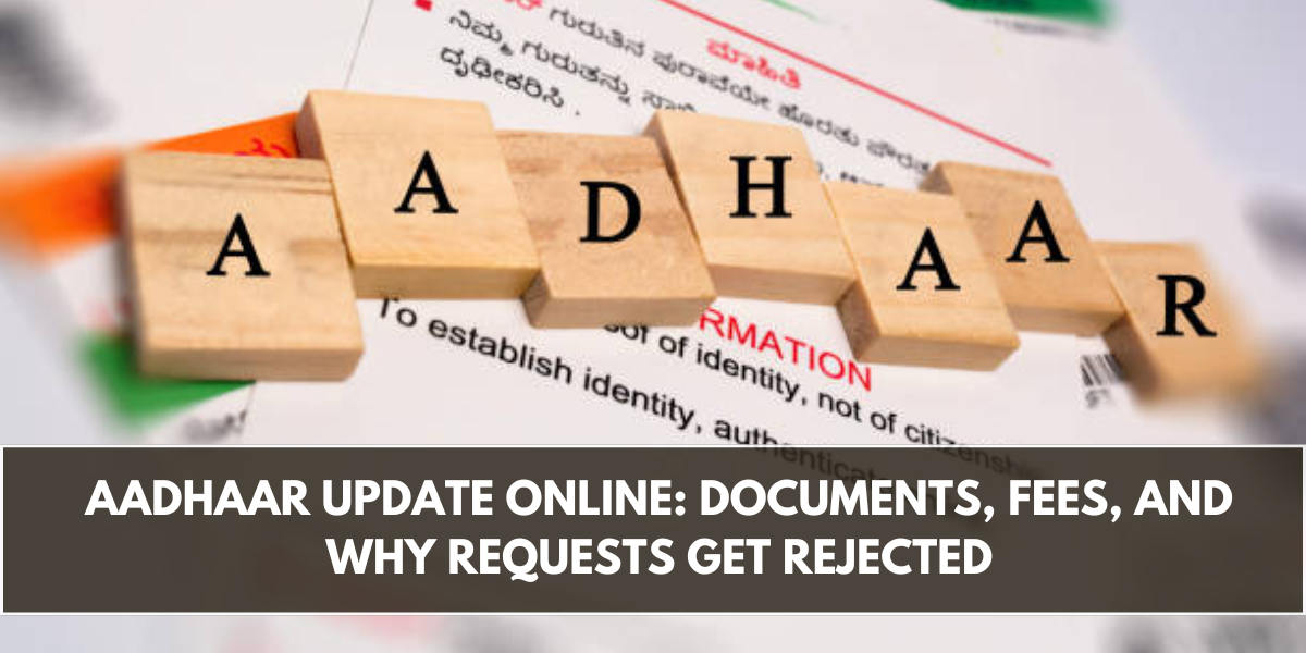Aadhaar Update Online: Documents, Fees, and Why Requests Get Rejected