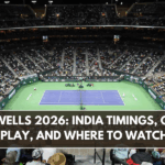 Indian Wells 2026: India Timings, Order of Play, and Where to Watch