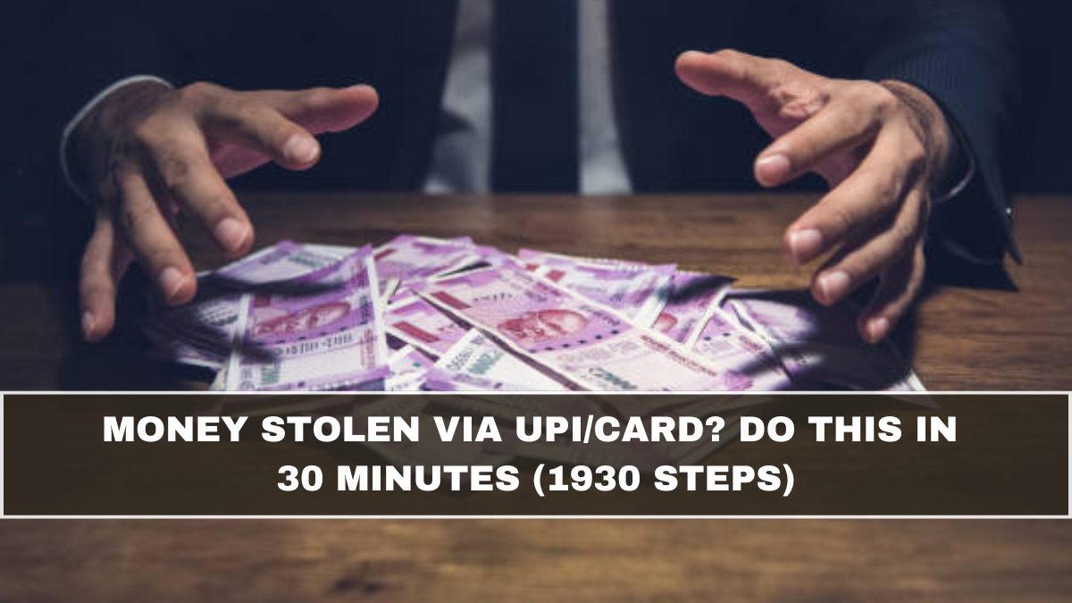 Money Stolen via UPI/Card? Do This in 30 Minutes (1930 Steps)