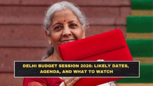 Delhi Budget Session 2026: Likely Dates, Agenda, and What to Watch