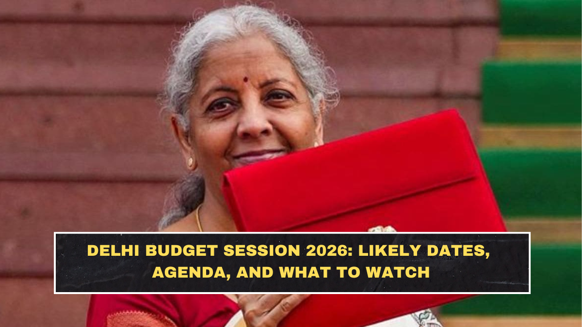 Delhi Budget Session 2026: Likely Dates, Agenda, and What to Watch