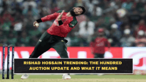 Rishad Hossain Trending: The Hundred Auction Update and What It Means