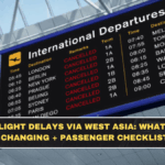 Flight Delays via West Asia: What’s Changing + Passenger Checklist