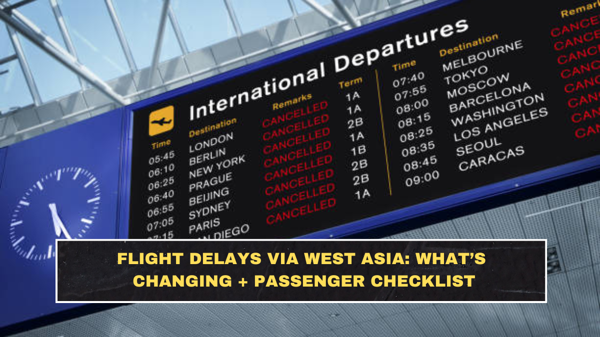 Flight Delays via West Asia: What’s Changing + Passenger Checklist