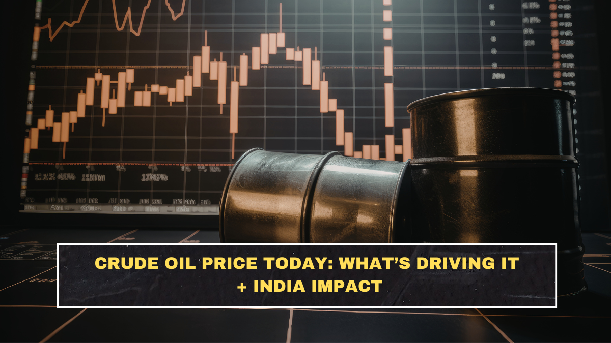 Crude Oil Price Today: What’s Driving It + India Impact