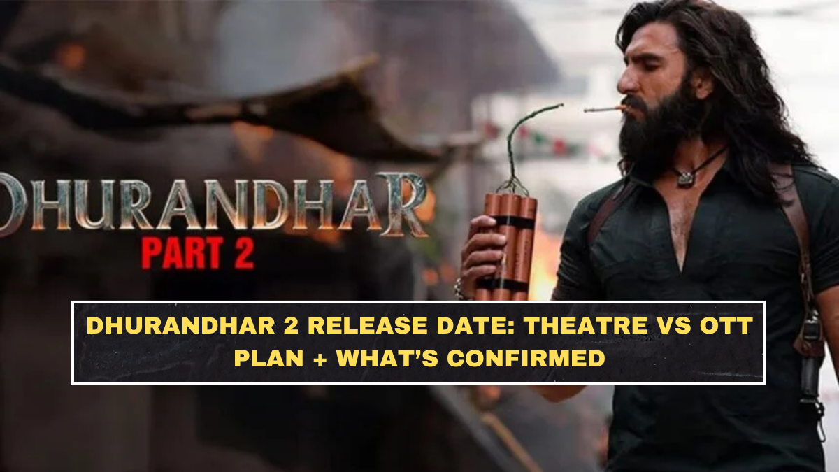 Dhurandhar 2 Release Date: Theatre vs OTT Plan + What’s Confirmed