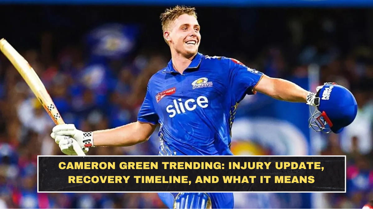 Cameron Green Trending: Injury Update, Recovery Timeline, and What It Means