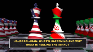 US–Israel–Iran: What’s Happening and Why India Is Feeling the Impact