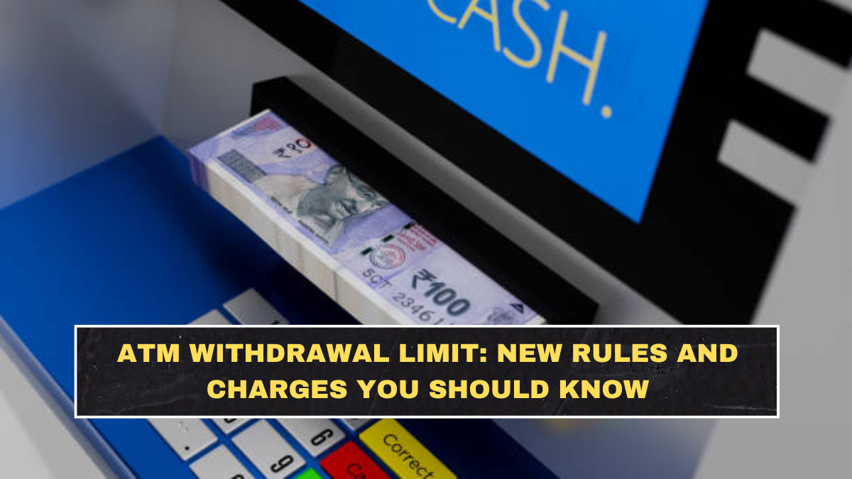 ATM Withdrawal Limit: New Rules and Charges You Should Know
