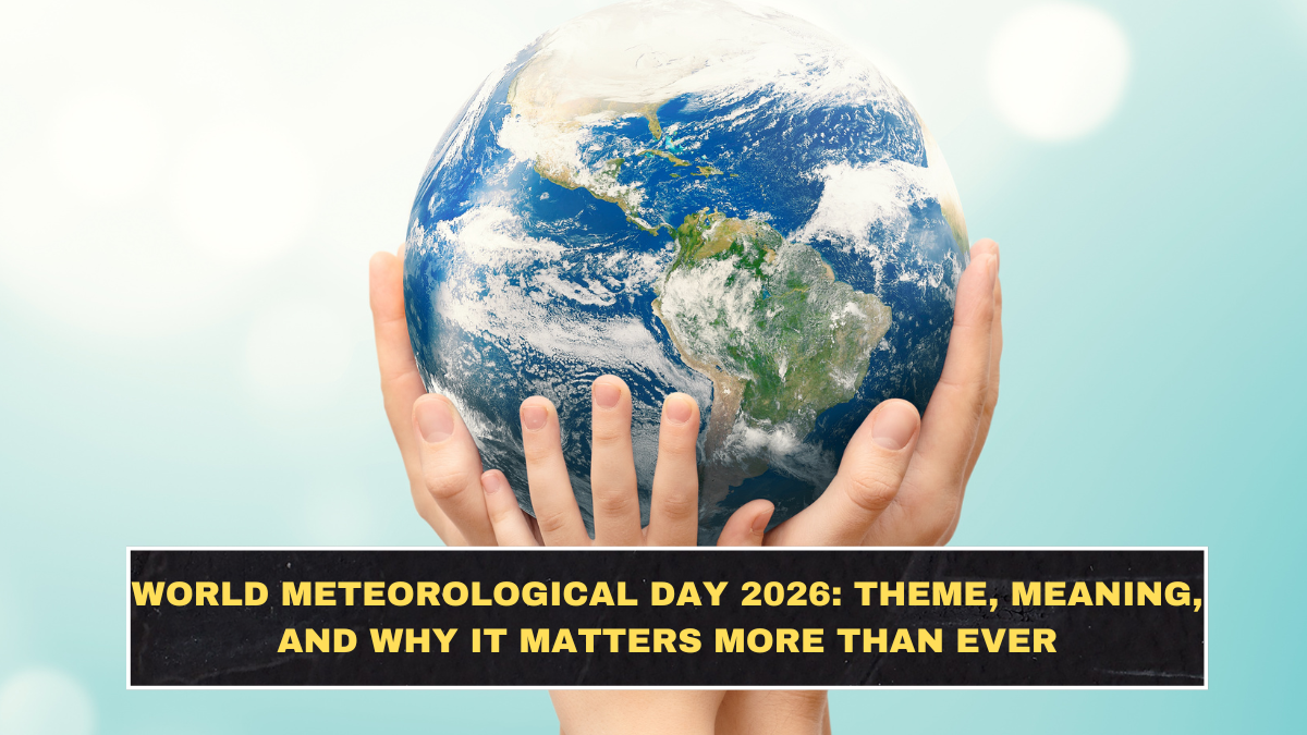 World Meteorological Day 2026: Theme, Meaning, and Why It Matters More Than Ever