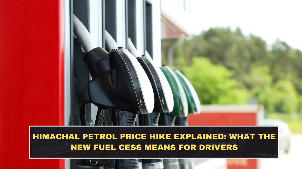 Himachal Petrol Price Hike Explained: What the New Fuel Cess Means for Drivers