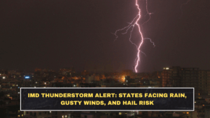 IMD Thunderstorm Alert: States Facing Rain, Gusty Winds, and Hail Risk