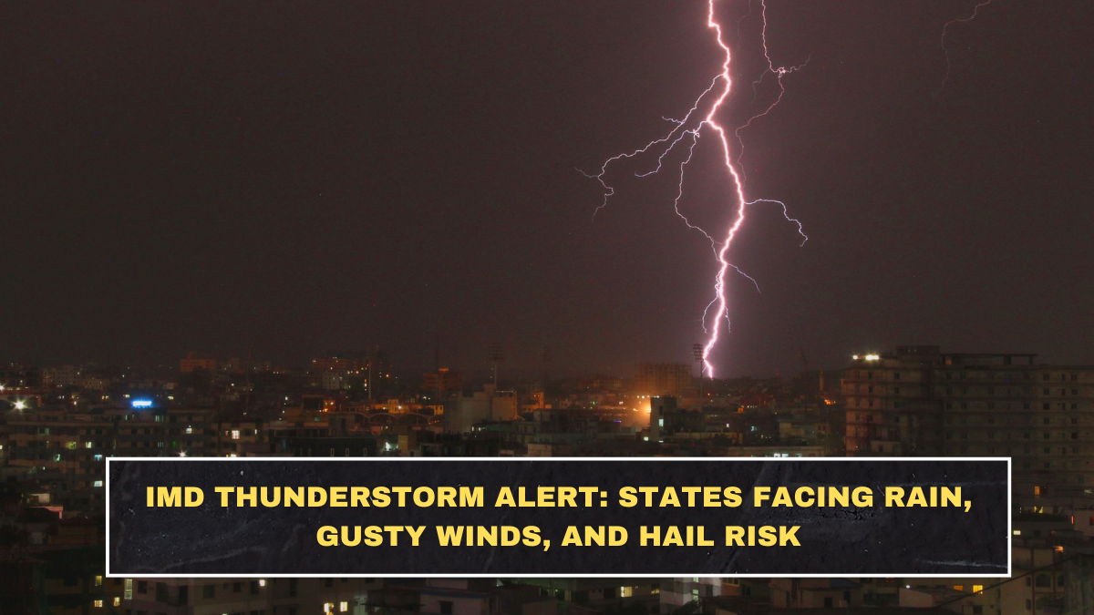 IMD Thunderstorm Alert: States Facing Rain, Gusty Winds, and Hail Risk
