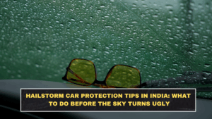 Hailstorm Car Protection Tips in India: What to Do Before the Sky Turns Ugly