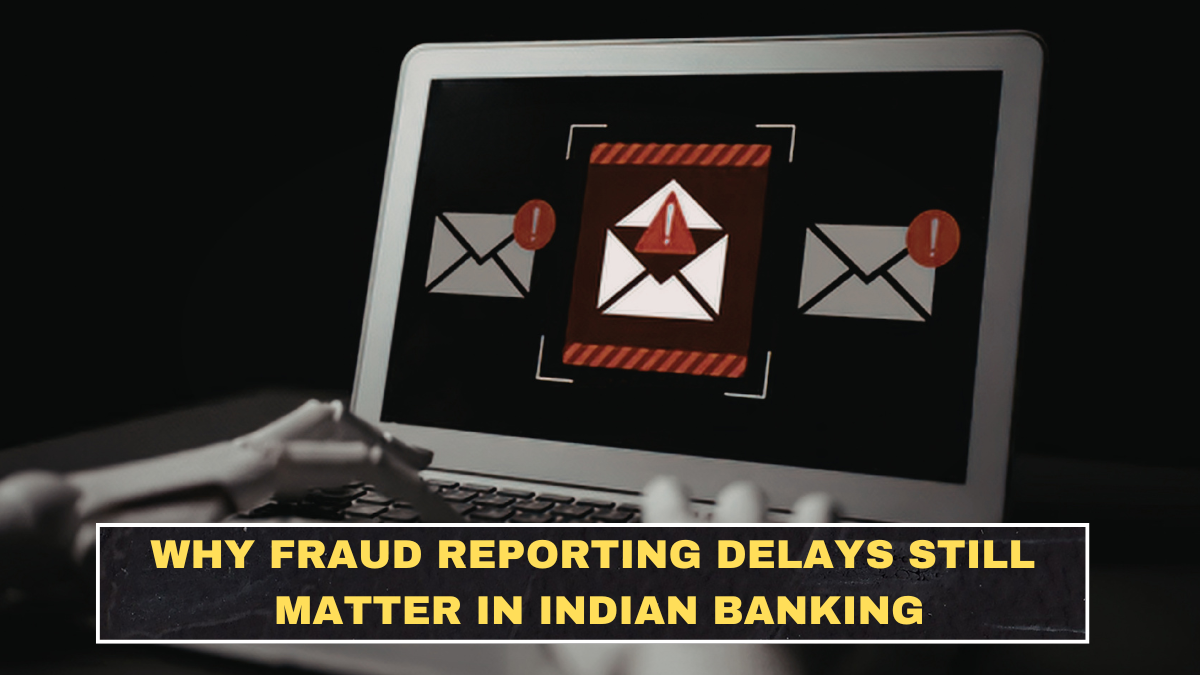 Why Fraud Reporting Delays Still Matter in Indian Banking
