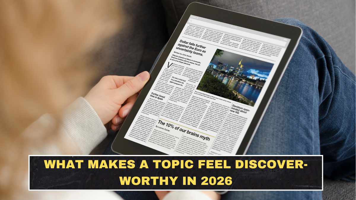 What Makes a Topic Feel Discover-Worthy in 2026