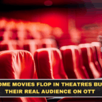 Why Some Movies Flop in Theatres but Find Their Real Audience on OTT