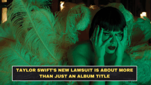 Taylor Swift’s New Lawsuit Is About More Than Just an Album Title
