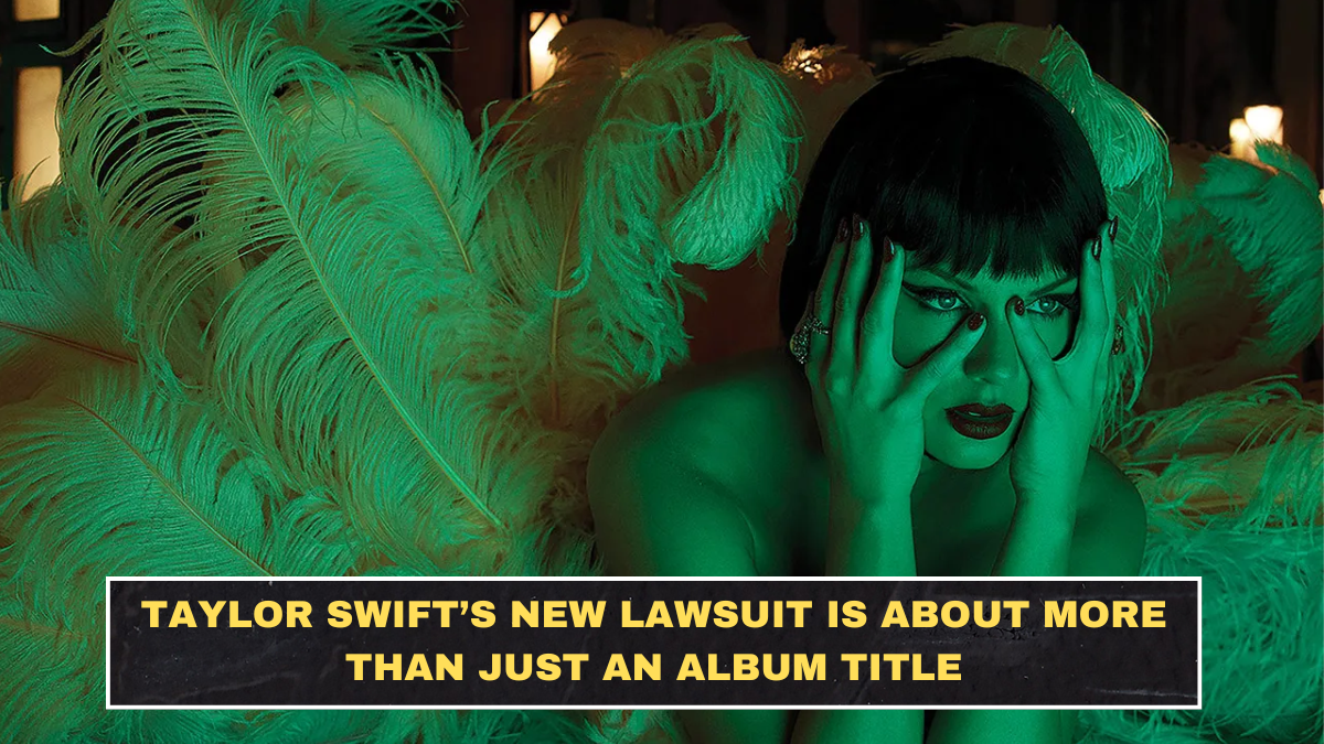 Taylor Swift’s New Lawsuit Is About More Than Just an Album Title