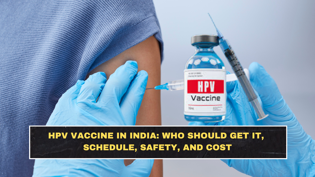 HPV Vaccine in India: Who Should Get It, Schedule, Safety, and Cost