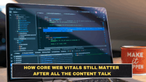How Core Web Vitals Still Matter After All the Content Talk
