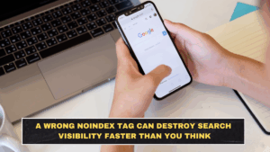 A Wrong Noindex Tag Can Destroy Search Visibility Faster Than You Think