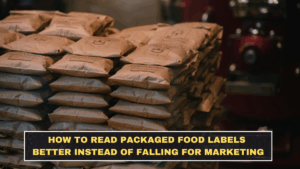 How to Read Packaged Food Labels Better Instead of Falling for Marketing