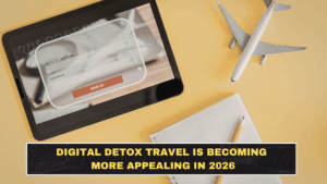 Digital Detox Travel Is Becoming More Appealing in 2026