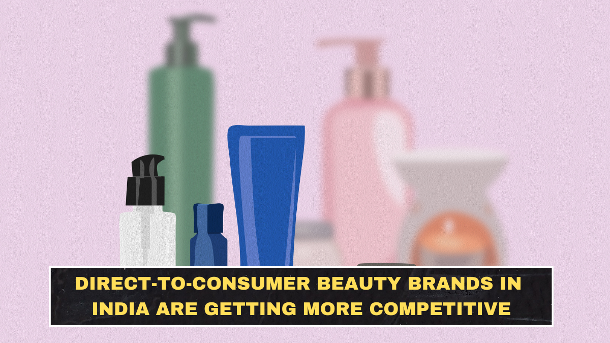 Direct-to-Consumer Beauty Brands in India Are Getting More Competitive