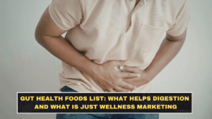 Gut Health Foods List: What Helps Digestion and What Is Just Wellness Marketing